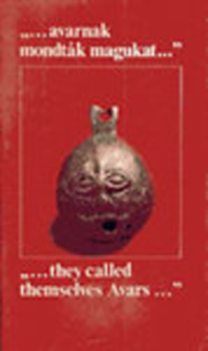 K�rti B�la, L�rinczy G�bor - "...avarnak mondt�k magukat..." - "...they called themselves Avars..."