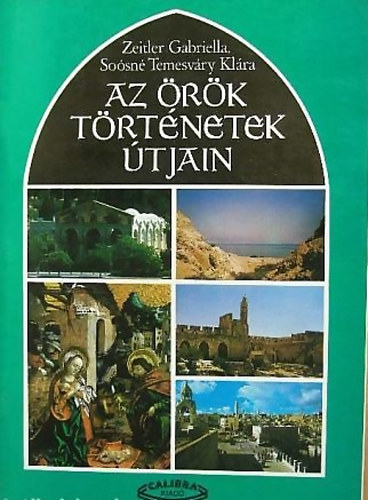 Zeitler Gabriella; Soósné Temesváry Klára - Az örök történetek útjain