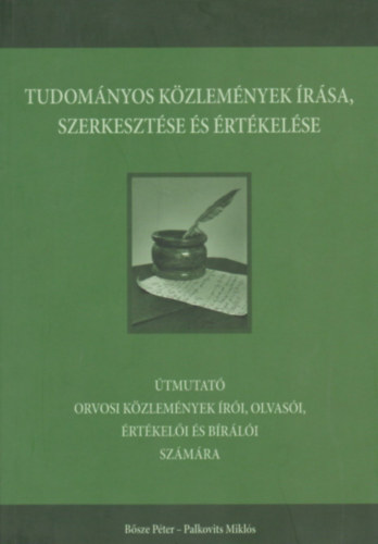 Bősze Péter, Palkovits Miklós - Tudományos közlemények írása, szerkesztése és értékelése - Úmutató orvosi közlemények írói, olvasói, értékelői és bírálói számára