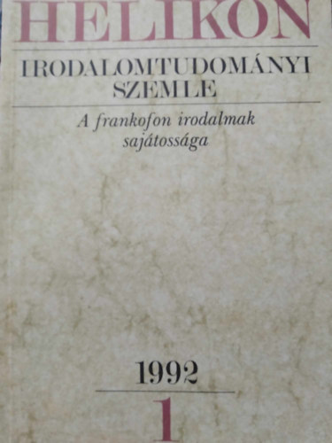 K�peczi B�la (f�szerkeszt�) - Helikon Irodalomtudom�nyi Szemle 1992/1 - A frankofon irodalmak saj�toss�ga