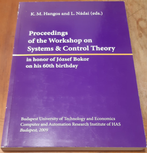 K.M. Hangos and L. Ndai (eds.) - Proceedings of the Workshop on Systems and Control Theory in honor of Jzsef Bokor