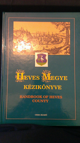 Kasza Sndor Dr. (szerk.) - Heves megye kziknyve (Magyarorszg megyei kziknyvei 9.)