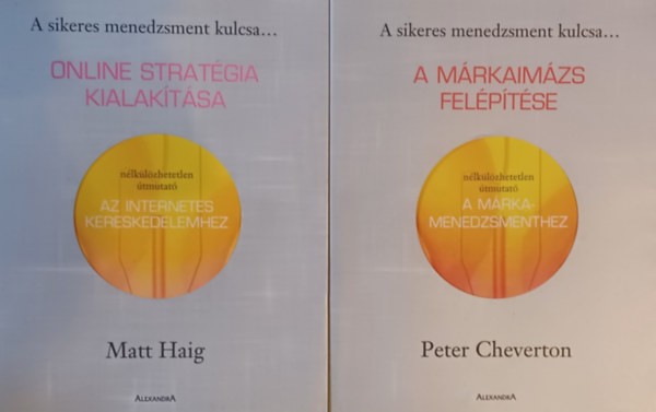 Peter Cheverton, Matt Haig - A m�rkaim�zs fel�p�t�se - N�lk�l�zhetetlen �tmutat� a p�nz�gyi  menedzsmenthez + Online strat�gia kialak�t�sa - n�lk�l�zhetetlen �tmutat� az internetes kereskedelemhez (2 m�)