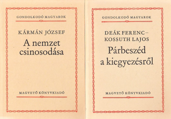Krmn Jzsef, Dek Ferenc-Kossuth Lajos, Mricz Zsigmond, Krdy Gyula, Medgyesi Pl - 5 db ktet a Gondolkod Magyarok sorozatbl: A nemzet csinosodsa + Prbeszd a kiegyezsrl + Shakespeare + A kpolnai fldoszts + Erdly romlsnak okairl