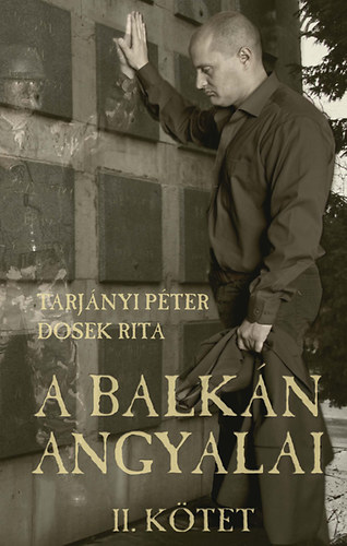 Tarjányi Péter; Dosek Rita - A Balkán Angyalai - II. kötet