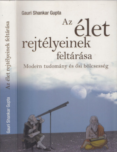 Shankar Gupta Gauri - Az let rejtlyeinek feltrsa - Modern tudomny s si blcsessg