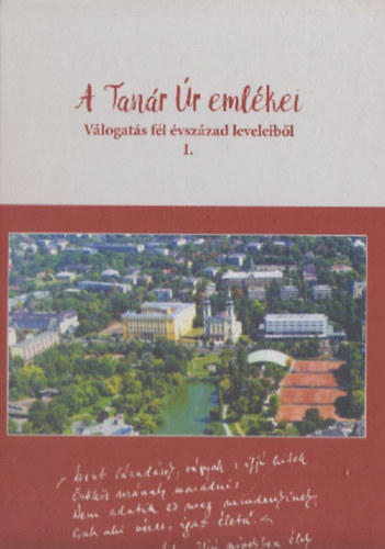 A Tanár Úr emlékei - Válogatás fél évszázad leveleiből I.