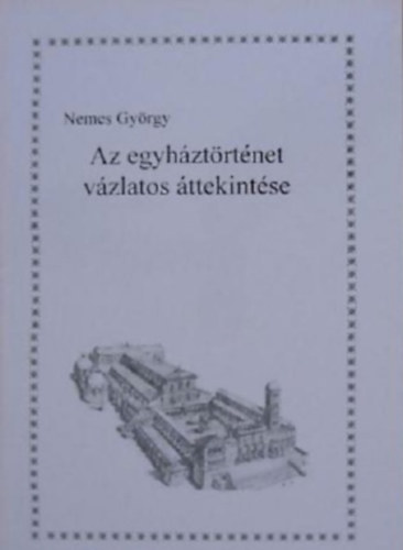 Nemes Gyrgy - Az egyhztrtnet vzlatos ttekintse