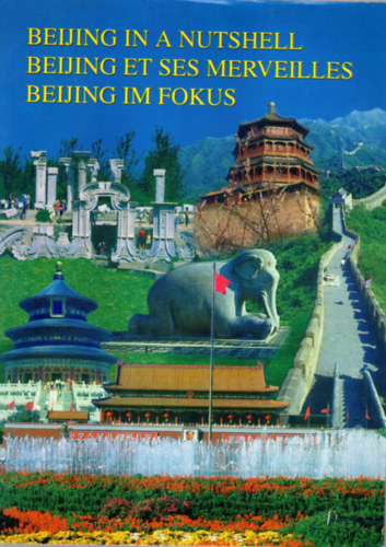 Beijing in a Nutshell - Beijing im Fokus Beijing et ses merveilles-( angol -k�nai )