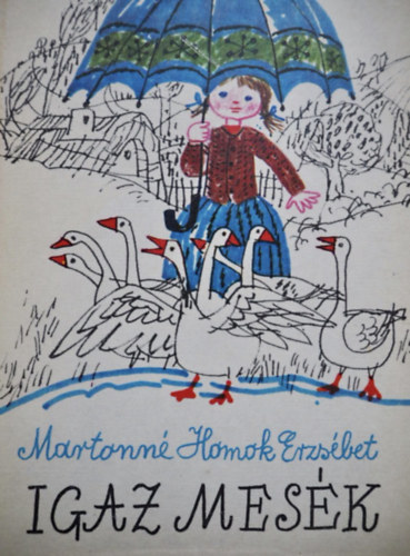 Martonné Homok Erzsébet - Igaz mesék