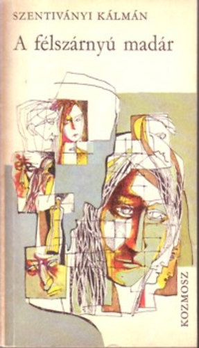 Szentiványi Kálmán - A félszárnyú madár. Regény. (dedikált)