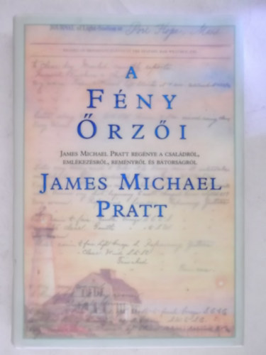 James Michael Pratt - A fény őrzői (James Michael Pratt regénye a családról, emlékezésről, reményről és bátorságról)
