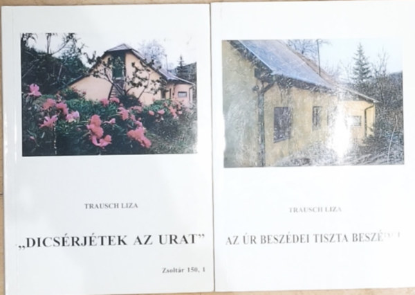 Trausch Liza - 2db Trausch Liza mű - ,,Dicsérjétek az Urat"-Zsoltár 150,1 , Az Úr beszédei tiszta beszédek