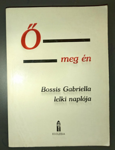 Bossis Gabriella - Ő meg én - Lelki beszélgetések. Bossis Gabriella naplója, II. kötet (1944 - 1950) : Az Énekek Éneke az Újszövetség ,,nyelvén"