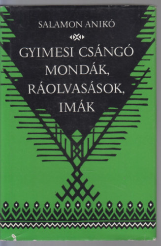 Salamon Anikó - Gyimesi csángó mondák, ráolvasások, imák