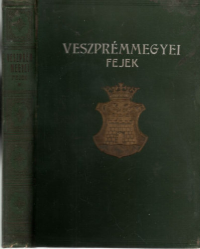 Hahn Ferencz, Zsadányi Oszkár (szerk.) - Veszprémmegyei fejek - Emlékalbum (1929)