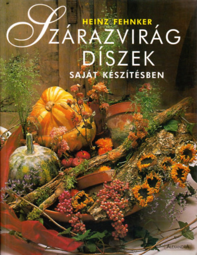 Heinz Fehnker - Szrazvirg dszek sajt ksztsben