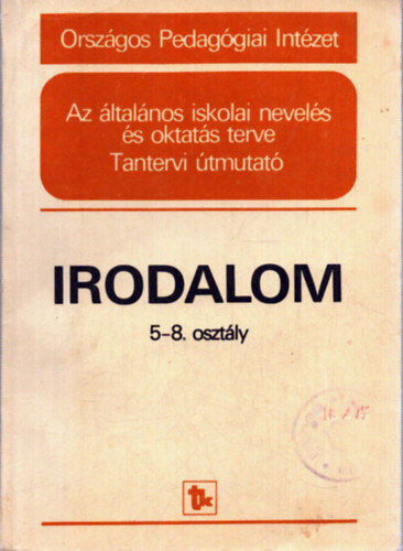 Miklós Gyuláné - Az áltaános iskolai nevelés és oktatás terve - Tantervi útmutató - Irodalom 5-8. osztály