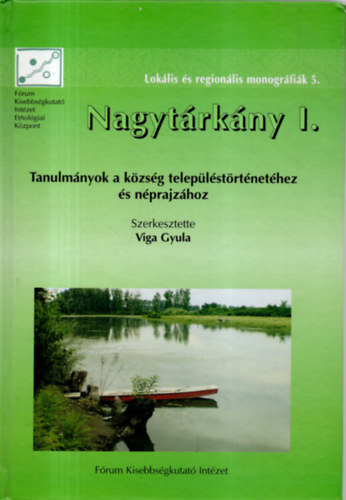 Viga Gyula (szerk.) - Nagytrkny I. - Tanulmnyok a kzsg teleplstrtnethez s nprajzhoz