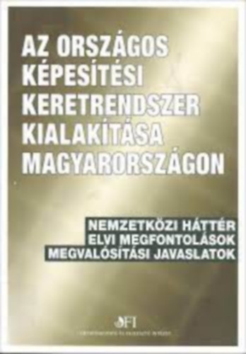 Temesi Jzsef - Az Orszgos kpestsi keretrendszer kialaktsa Magyarorszgon. Nemzetkzi httr, elvi megfontolsok, megvalstsi javaslatok