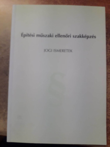Dr. Csandi Kroly - ptsi mszaki ellenr szakkpzs - Jogi ismeretek