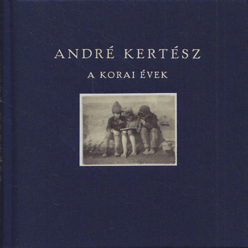 Vince Kiad - Andr Kertsz: A korai vek