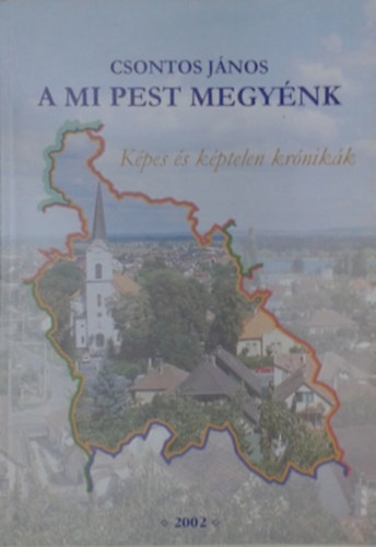 Csontos J�nos - A mi Pest Megy�nk - K�pes �s k�ptelen kr�nik�k
