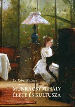Sz. Krti Katalin - Munkcsy Mihly lete s kultusza (3 nyelven)