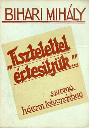 Bihari Mihly - Tisztelettel rtestjk... (Ballada a kishivatalnokokrl)