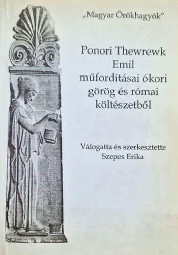 Szepes Erika (szerk.) - Ponori Thewrewk Emil mfordtsai kori grg s rmai kltszetbl