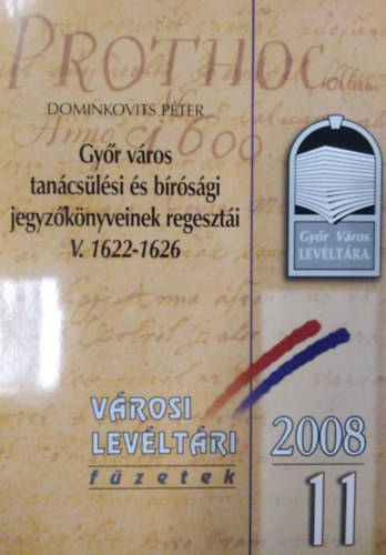 Dominkovics P�ter - Gy�r v�ros tan�cs�l�si �s b�r�s�gi jegyz�k�nyveinek regeszt�i V. 1622-1626
