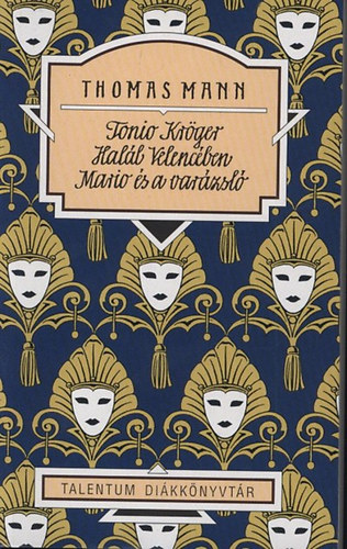 Thomas Mann - Tonio Kröger - Halál Velencében - Mario és a varázsló