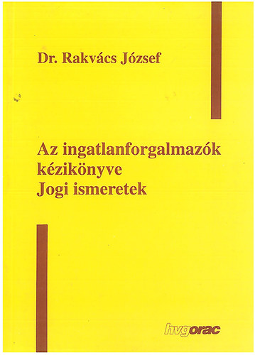 Rakvcs Jzsef - Az ingatlanforgalmazk kziknyve - Jogi ismeretek