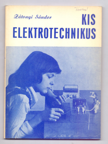 Ztonyi Sndor - Kis elektrotechnikus (Szakkri fzet az ltalnos iskolai tanulk szmra)