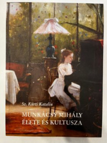Sz. Krti Katalin - Munkcsy Mihly lete s kultusza (3 nyelven)
