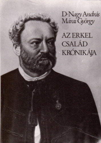 D. Nagy Andrs-Mrai Gyrgy - Az Erkel csald krnikja