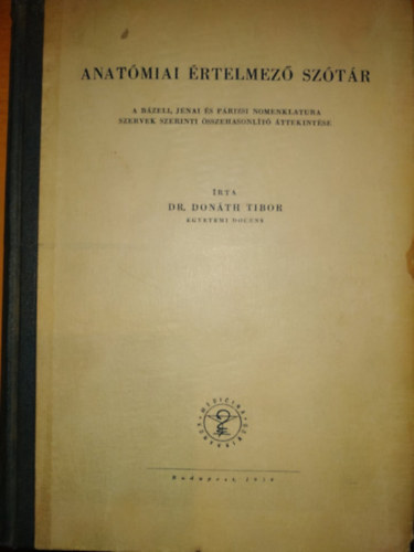Dr. Don�th Tibor - Anat�miai �rtelmez� sz�t�r (A b�zeli, j�nai �s p�rizsi nomenklatura szervek szerinti �sszehasonl�t� �ttekint�se)