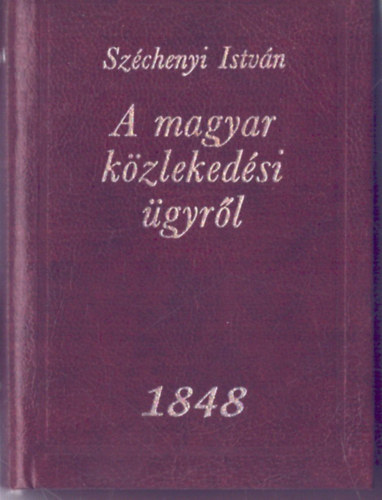 Sz�chenyi Istv�n - A magyar k�zleked�si �gyr�l (sz�mozott t�rpek�nyv)