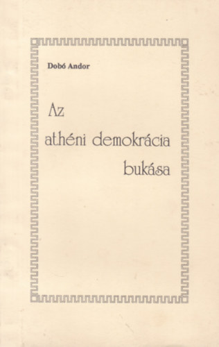 Dobó Andor - Az athéni demokrácia bukása