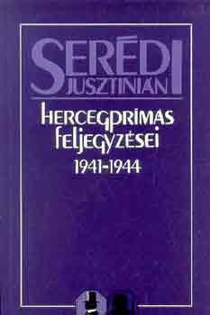 Ser�di Jusztini�n - Ser�di Jusztini�n hercegpr�m�s feljegyz�sei 1941-1944