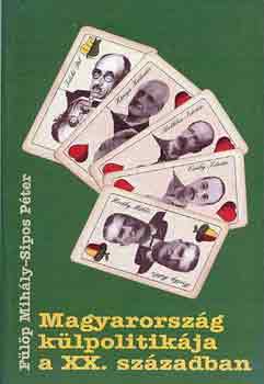 F�l�p Mih�ly-Sipos P�ter - Magyarorsz�g k�lpolitik�ja a XX. sz�zadban