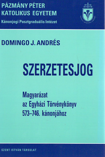 Domingo J. Andr�s - Szerzetesjog - Magyar�zat az Egyh�zi T�rv�nyk�nyv 573-746. k�nonj�hoz