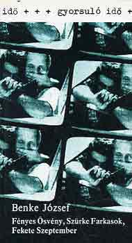 Benke J�zsef - F�nyes �sv�ny, Sz�rke Farkasok, Fekete Szeptember (gyorsul� id�)