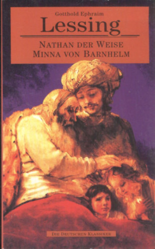 Gotthold Ephraim Lessing - Nathan der Weise - Minna von Barnhelm (2 m� egy k�tetben)