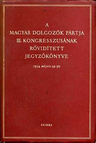 A Magyar Dolgoz�k P�rtja III.kongresszus�nak r�vid�tett jegyz�k�nyve