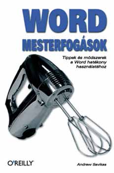 Andrew Savikas - Word mesterfogsok - Tippek s mdszerek a Word hatkony hasznlathoz