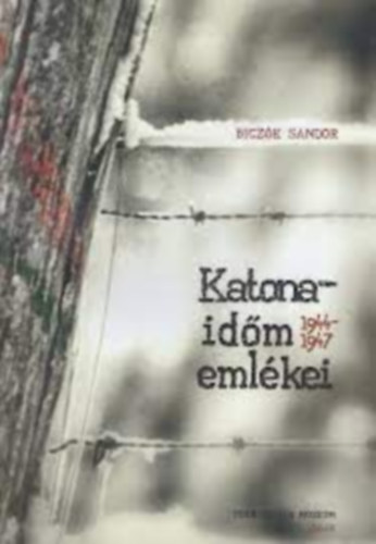 Merk Zsuzsa (szerkeszt) - Biczk Sndor: Katonaidm emlkei 1944-1947