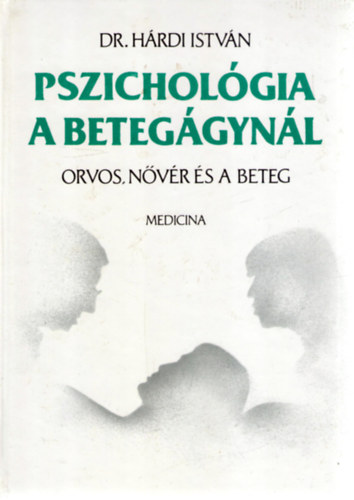 Dr. Hrdi Istvn, Szerk.: Benjmin Judit - Pszicholgia a beteggynl - Orvos, nvr s a beteg (Hatodik, tdolgozott, bvtett kiads)