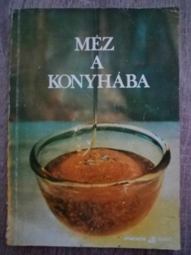 Dr. V. Harnaj, Vasile Gl Ilona (ford.) - Mz a konyhba - Tancsok a mz trolsra / telek, mrtsok / Mzesstemnyek, dessgek / Mzes, gymlcs ksztmnyek / Mzbor s egyb mzes italok