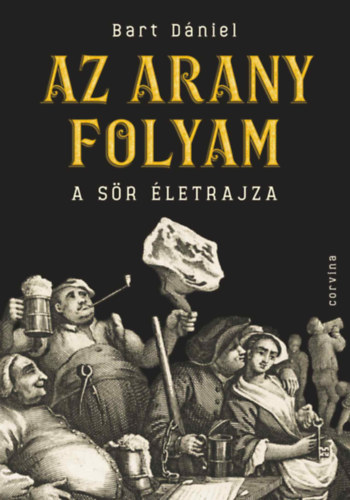 Bart Dániel - Az arany folyam - A sör életrajza